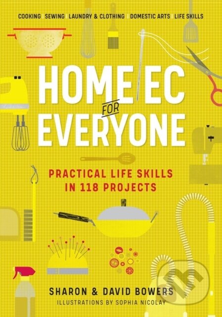 Kniha: Home Ec for Everyone: Practical Life Skills in 118 Projects (David Bowers a Sharon Bowers). Workman Publishing, 2021 Kniha: Home Ec for Everyone: Practical Life Skills in 118 Projects (David Bowers a Sharon Bowers). Workman Publishing, 2021