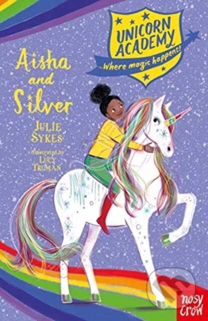 Kniha: Unicorn Academy: Aisha and Silver (Lucy (Illus) Truman). Nosy Crow, 2021 Kniha: Unicorn Academy: Aisha and Silver (Lucy (Illus) Truman). Nosy Crow, 2021