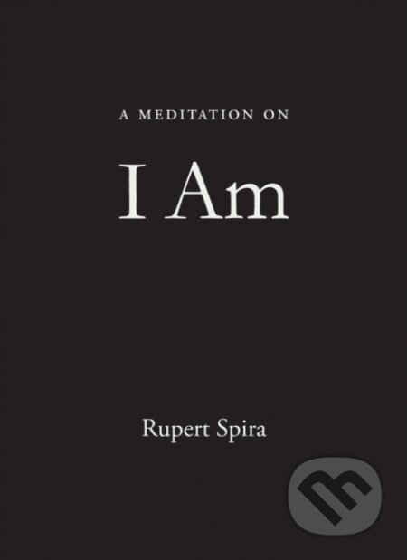 Kniha: A Meditation on I Am (Rupert Spira). New Harbinger Publications, 2021 Kniha: A Meditation on I Am (Rupert Spira). New Harbinger Publications, 2021