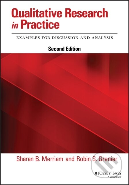 Kniha: Qualitative Research in Practice (Robin S. Grenier a Sharan B. Merriam). Jossey Bass, 2019 Kniha: Qualitative Research in Practice (Robin S. Grenier a Sharan B. Merriam). Jossey Bass, 2019