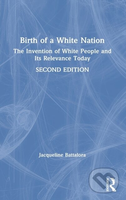 Kniha: Birth of a White Nation (Jacqueline Battalora). Routledge, 2021 Kniha: Birth of a White Nation (Jacqueline Battalora). Routledge, 2021