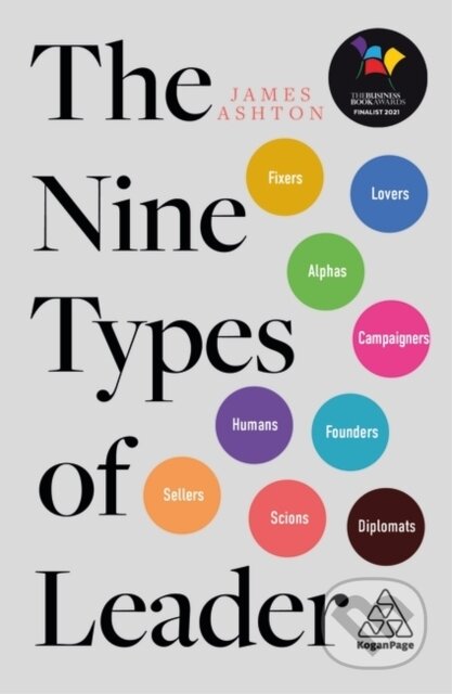Kniha: The Nine Types of Leader (James Ashton). Kogan Page, 2021 Kniha: The Nine Types of Leader (James Ashton). Kogan Page, 2021