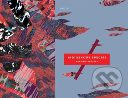 Kniha: Indigenous Species (Khairani Barokka). Tilted Axis Press, 2021 Kniha: Indigenous Species (Khairani Barokka). Tilted Axis Press, 2021