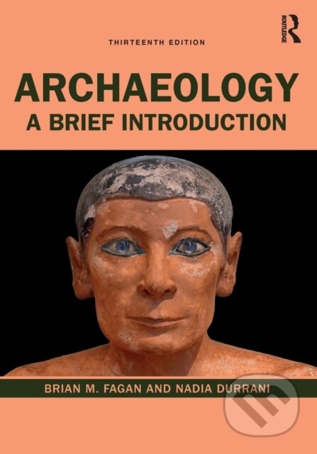 Kniha: Archaeology (Brian M. Fagan a Nadia Durrani). Routledge, 2021 Kniha: Archaeology (Brian M. Fagan a Nadia Durrani). Routledge, 2021