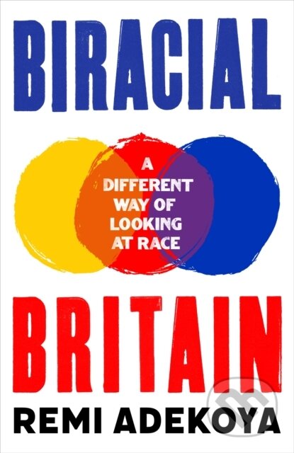 Kniha: Biracial Britain (Remi Adekoya). Constable, 2021 Kniha: Biracial Britain (Remi Adekoya). Constable, 2021