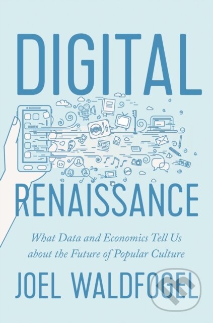 Kniha: Digital Renaissance (Joel Waldfogel). Princeton University Press, 2018 Kniha: Digital Renaissance (Joel Waldfogel). Princeton University Press, 2018