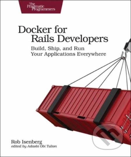 Kniha: Docker for Rails Developers (Rob Isenberg). The Pragmatic Programmers, 2019 Kniha: Docker for Rails Developers (Rob Isenberg). The Pragmatic Programmers, 2019