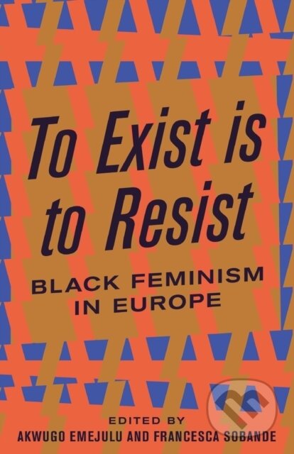 Kniha: To Exist is to Resist (Akwugo Emejulu a Francesca Sobande). Pluto Press, 2019 Kniha: To Exist is to Resist (Akwugo Emejulu a Francesca Sobande). Pluto Press, 2019