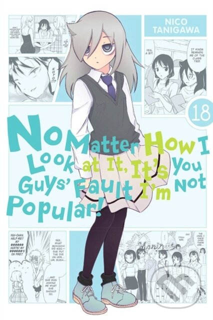 Kniha: No Matter How I Look at It, It's You Guys' Fault I'm Not Popular!, Vol. 18 (Bianca Pistillo, Nico Tanigawa, Krista Shipley a Karie Shipley). Yen Press, 2021 Kniha: No Matter How I Look at It, It's You Guys' Fault I'm Not Popular!, Vol. 18 (Bianca Pistillo, Nico Tanigawa, Krista Shipley a Karie Shipley). Yen Press, 2021