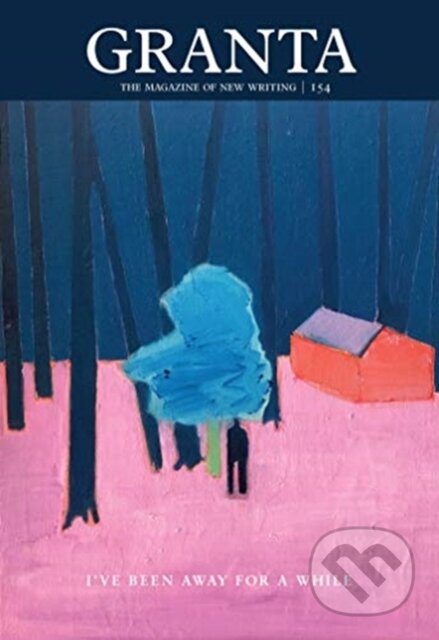 Kniha: Granta 154: I've Been Away for a While (Sigrid Rausing). , 2021 Kniha: Granta 154: I've Been Away for a While (Sigrid Rausing). , 2021