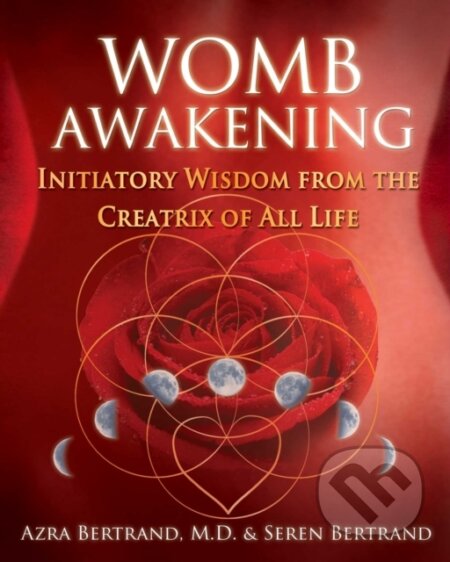 Kniha: Womb Awakening (Azra, M.D. Bertrand a Seren Bertrand). Bear and Company, 2017 Kniha: Womb Awakening (Azra, M.D. Bertrand a Seren Bertrand). Bear and Company, 2017
