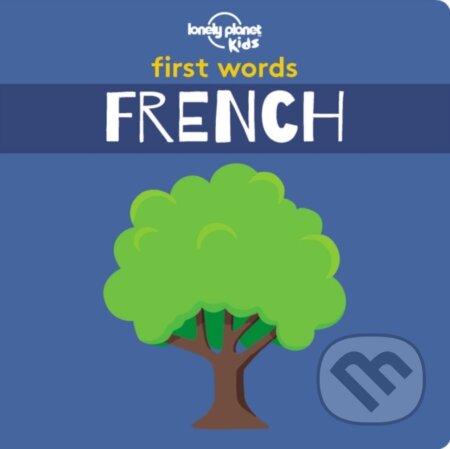 Kniha: Lonely Planet Kids First Words - French (Lonely Planet Kids). Lonely Planet, 2018 Kniha: Lonely Planet Kids First Words - French (Lonely Planet Kids). Lonely Planet, 2018