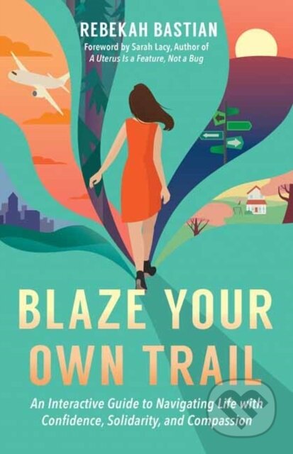 Kniha: Blaze Your Own Trail (Rebekah Bastian). Berrett-Koehler Publishers, 2020 Kniha: Blaze Your Own Trail (Rebekah Bastian). Berrett-Koehler Publishers, 2020