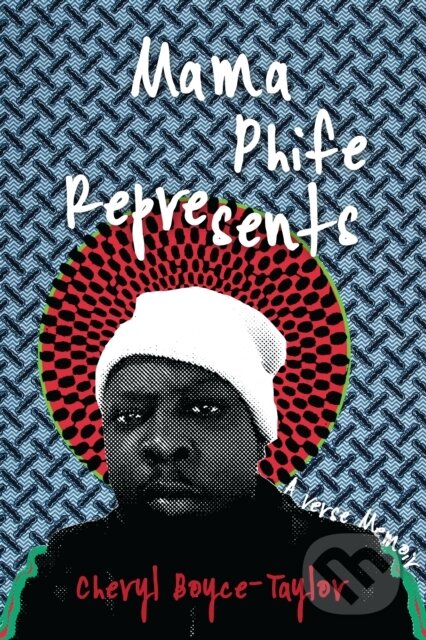 Kniha: Mama Phife Represents (Cheryl Boyce-Taylor). Haymarket Books, 2021 Kniha: Mama Phife Represents (Cheryl Boyce-Taylor). Haymarket Books, 2021