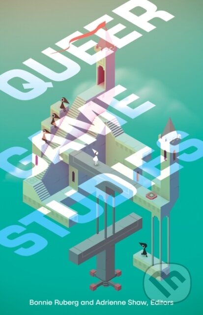 Kniha: Queer Game Studies (Adrienne Shaw a Bonnie Ruberg). University of Minnesota Press, 2017 Kniha: Queer Game Studies (Adrienne Shaw a Bonnie Ruberg). University of Minnesota Press, 2017