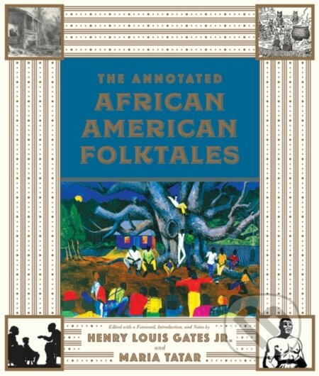 Kniha: The Annotated African American Folktales (Henry Louis, Jr. Gates a Maria Tatar). , 2017 Kniha: The Annotated African American Folktales (Henry Louis, Jr. Gates a Maria Tatar). , 2017