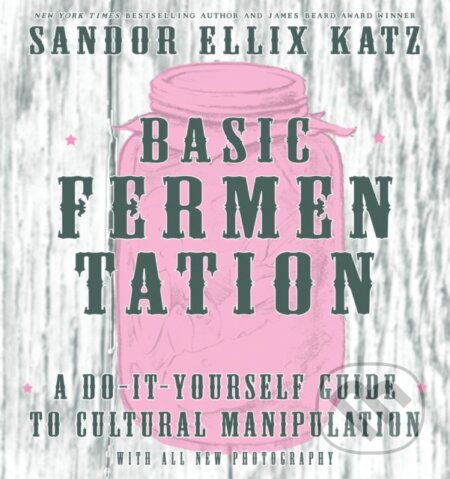 Kniha: Basic Fermentation: A Do-It-Yourself Guide to Cultural Manipulation (DIY) (Sandor Ellix Katz). Microcosm Publishing, 2017 Kniha: Basic Fermentation: A Do-It-Yourself Guide to Cultural Manipulation (DIY) (Sandor Ellix Katz). Microcosm Publishing, 2017
