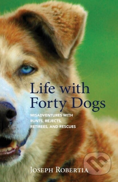 Kniha: Life with Forty Dogs (Joseph Robertia). West Margin Press, 2017 Kniha: Life with Forty Dogs (Joseph Robertia). West Margin Press, 2017