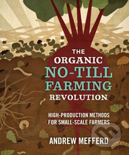 Kniha: The Organic No-Till Farming Revolution (Andrew Mefferd). New Society, 2019 Kniha: The Organic No-Till Farming Revolution (Andrew Mefferd). New Society, 2019