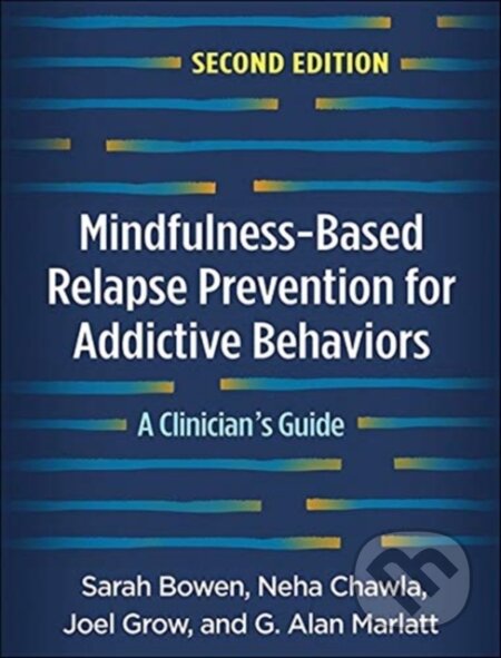 Kniha: Mindfulness-Based Relapse Prevention for Addictive Behaviors, Second Edition (G. Alan, United States) Marlatt, Sarah Bowen, Neha Chawla a Joel Grow). Guilford Press, 2021 Kniha: Mindfulness-Based Relapse Prevention for Addictive Behaviors, Second Edition (G. Alan, United States) Marlatt, Sarah Bowen, Neha Chawla a Joel Grow). Guilford Press, 2021