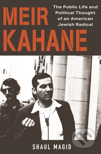 Kniha: Meir Kahane (Shaul Magid). Princeton University Press, 2021 Kniha: Meir Kahane (Shaul Magid). Princeton University Press, 2021