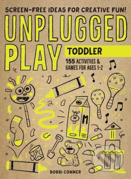 Kniha: Unplugged Play: Toddler (Bobbi Conner). Workman Publishing, 2020 Kniha: Unplugged Play: Toddler (Bobbi Conner). Workman Publishing, 2020