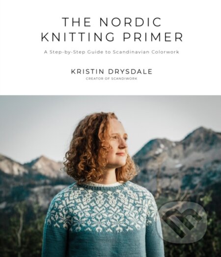 Kniha: The Nordic Knitting Primer (Kristin Drysdale). , 2021 Kniha: The Nordic Knitting Primer (Kristin Drysdale). , 2021
