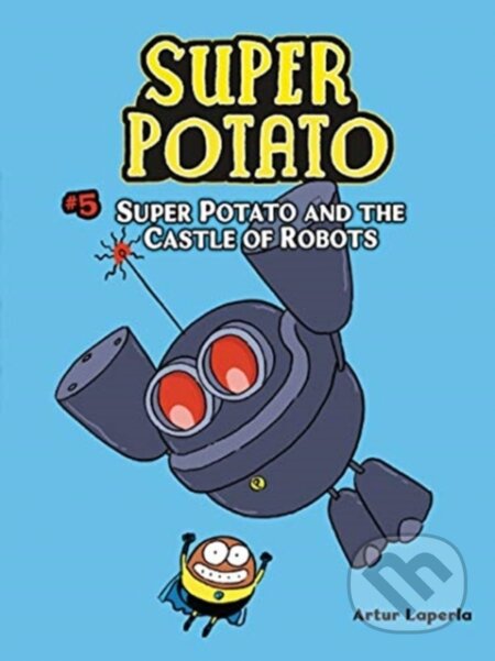 Kniha: Super Potato and the Castle of Robots (Laperla Artur). Lerner Publishing Group, 2020 Kniha: Super Potato and the Castle of Robots (Laperla Artur). Lerner Publishing Group, 2020