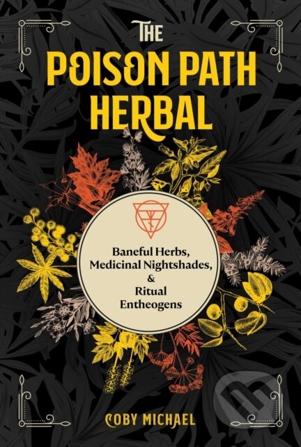 Kniha: The Poison Path Herbal (Coby Michael). Park Street Press, 2021 Kniha: The Poison Path Herbal (Coby Michael). Park Street Press, 2021