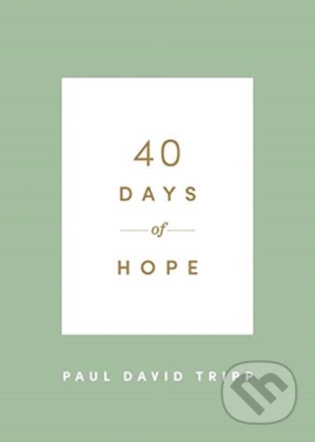 Kniha: 40 Days of Hope (Paul David Tripp). Crossway Books, 2021 Kniha: 40 Days of Hope (Paul David Tripp). Crossway Books, 2021