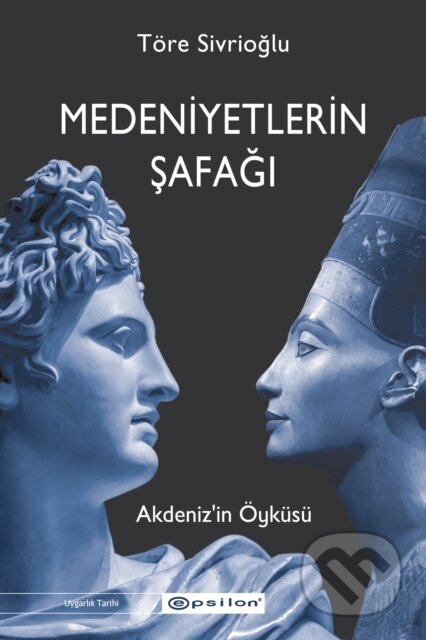 Kniha: Medeniyetlerin Safagi - Akdenizin Oykusu (Ulas Tore Sivrioglu a Sebnem Soral Tamer). , 2021 Kniha: Medeniyetlerin Safagi - Akdenizin Oykusu (Ulas Tore Sivrioglu a Sebnem Soral Tamer). , 2021