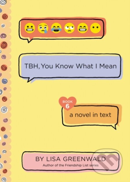 Kniha: TBH #6: TBH, You Know What I Mean (Lisa Greenwald). HarperCollins, 2021 Kniha: TBH #6: TBH, You Know What I Mean (Lisa Greenwald). HarperCollins, 2021