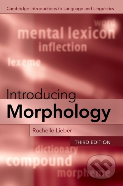 Kniha: Introducing Morphology (Rochelle Lieber). Cambridge University Press, 2021 Kniha: Introducing Morphology (Rochelle Lieber). Cambridge University Press, 2021
