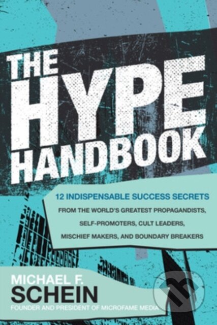 Kniha: The Hype Handbook: 12 Indispensable Success Secrets From the World’s Greatest Propagandists, Self-Promoters, Cult Leaders, Mischief Makers, and Boundary Breakers (Michael Schein). McGraw-Hill, 2021 Kniha: The Hype Handbook: 12 Indispensable Success Secrets From the World’s Greatest Propagandists, Self-Promoters, Cult Leaders, Mischief Makers, and Boundary Breakers (Michael Schein). McGraw-Hill, 2021