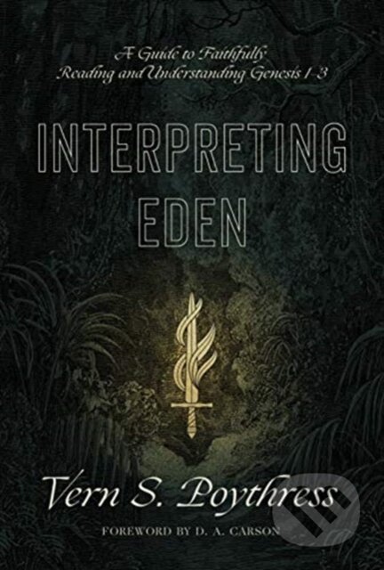 Kniha: Interpreting Eden (Vern S. Poythress). Crossway Books, 2019 Kniha: Interpreting Eden (Vern S. Poythress). Crossway Books, 2019