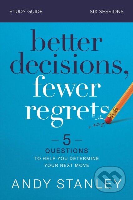 Kniha: Better Decisions, Fewer Regrets Bible Study Guide (Andy Stanley). HarperCollins, 2021 Kniha: Better Decisions, Fewer Regrets Bible Study Guide (Andy Stanley). HarperCollins, 2021