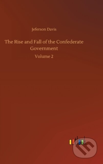 Kniha: The Rise and Fall of the Confederate Government (Jeferson Davis). Outlook, 2020 Kniha: The Rise and Fall of the Confederate Government (Jeferson Davis). Outlook, 2020