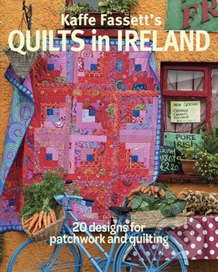 Kniha: Kaffe Fassett's Quilts in Ireland (Kaffe Fassett). Taunton Press, 2017 Kniha: Kaffe Fassett's Quilts in Ireland (Kaffe Fassett). Taunton Press, 2017
