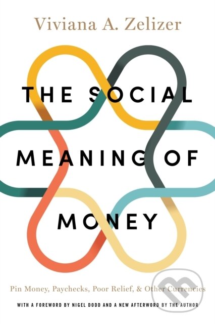 Kniha: The Social Meaning of Money (Viviana A. Zelizer). Princeton University Press, 2017 Kniha: The Social Meaning of Money (Viviana A. Zelizer). Princeton University Press, 2017