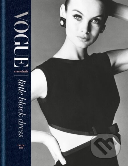 Kniha: Vogue Essentials: Little Black Dress (Chloe Fox). Conran Octopus, 2018 Kniha: Vogue Essentials: Little Black Dress (Chloe Fox). Conran Octopus, 2018