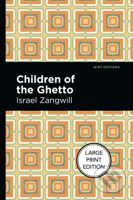 Kniha: Children of the Ghetto (Israel Zangwill). Mint Editions, 2021 Kniha: Children of the Ghetto (Israel Zangwill). Mint Editions, 2021