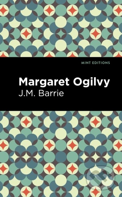 Kniha: Margaret Ogilvy (J. M. Barrie). Mint Editions, 2021 Kniha: Margaret Ogilvy (J. M. Barrie). Mint Editions, 2021