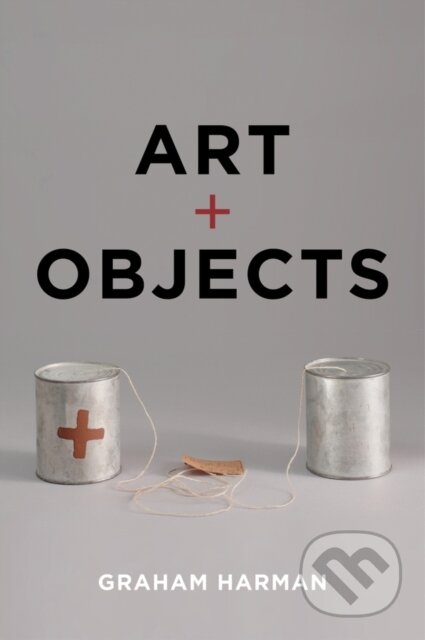 Kniha: Art and Objects (Graham Harman). Polity Press, 2019 Kniha: Art and Objects (Graham Harman). Polity Press, 2019