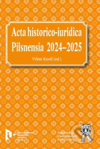 Kniha: Acta historico-iuridica Pilsnensia 2024–2025 (Vilém Knoll). Aleš Čeněk, 2026 Kniha: Acta historico-iuridica Pilsnensia 2024–2025 (Vilém Knoll). Aleš Čeněk, 2026