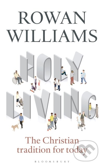 Kniha: Holy Living (The Rt Hon Rowan Williams). Bloomsbury, 2017 Kniha: Holy Living (The Rt Hon Rowan Williams). Bloomsbury, 2017