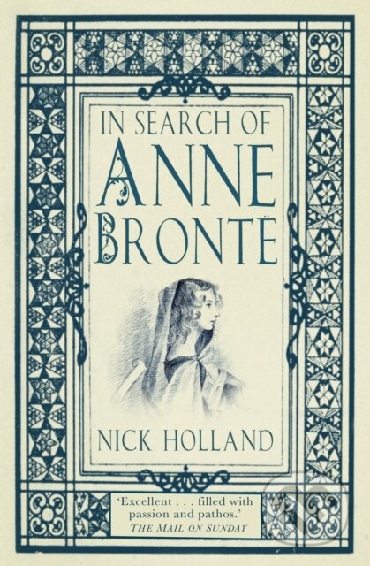 Kniha: In Search of Anne Bronte (Nick Holland). The History Press, 2017 Kniha: In Search of Anne Bronte (Nick Holland). The History Press, 2017