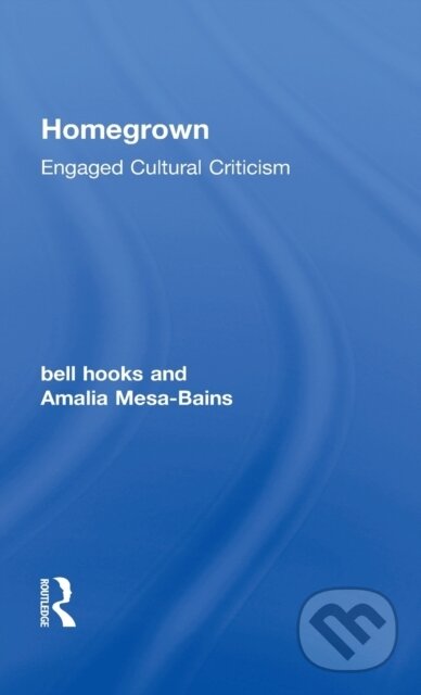 Kniha: Homegrown (Amalia Mesa-Bains a bell hooks). Routledge, 2017 Kniha: Homegrown (Amalia Mesa-Bains a bell hooks). Routledge, 2017