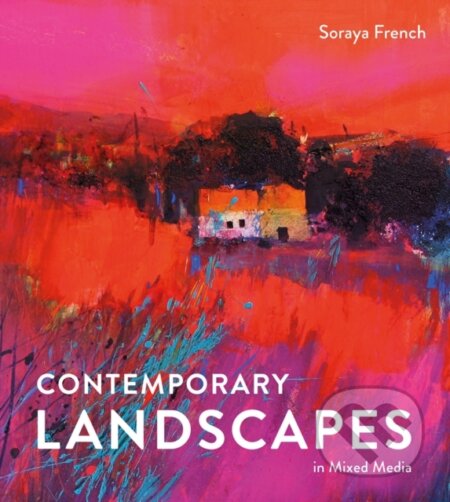 Kniha: Contemporary Landscapes in Mixed Media (Soraya French). Batsford, 2017 Kniha: Contemporary Landscapes in Mixed Media (Soraya French). Batsford, 2017