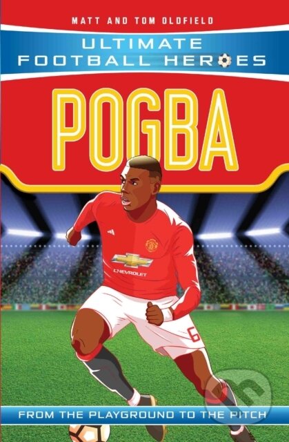 Kniha: Ultimate Football Heroes: Pogba (Top Ballers 10) (Matt & Tom Oldfield a Ultimate Football Heroes). Dino Books, 2017 Kniha: Ultimate Football Heroes: Pogba (Top Ballers 10) (Matt & Tom Oldfield a Ultimate Football Heroes). Dino Books, 2017