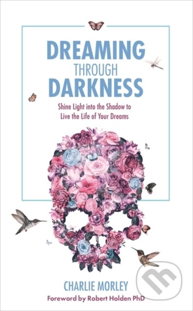 Kniha: Dreaming Through Darkness (Charlie Morley). Hay House, 2017 Kniha: Dreaming Through Darkness (Charlie Morley). Hay House, 2017